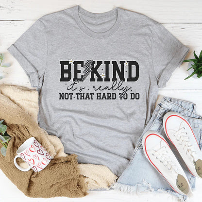 Be Kind Really Not That Hard To Do Tee